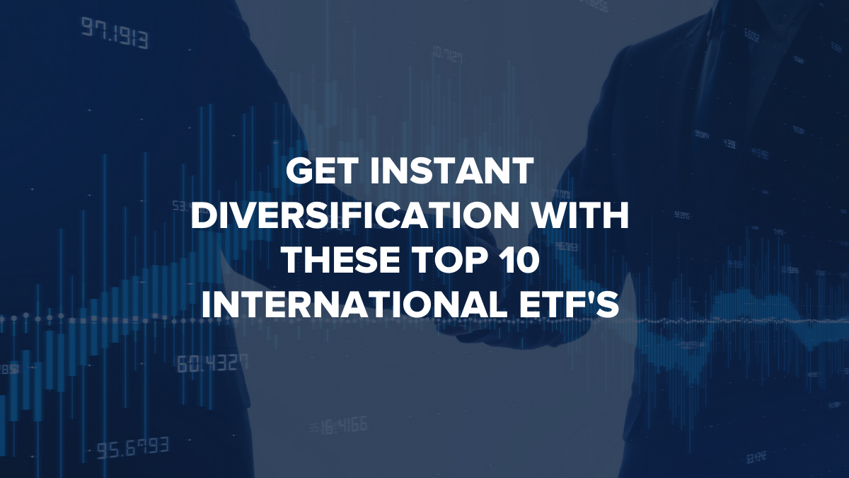 Get Instant Diversification With These Top 10 International ETF's