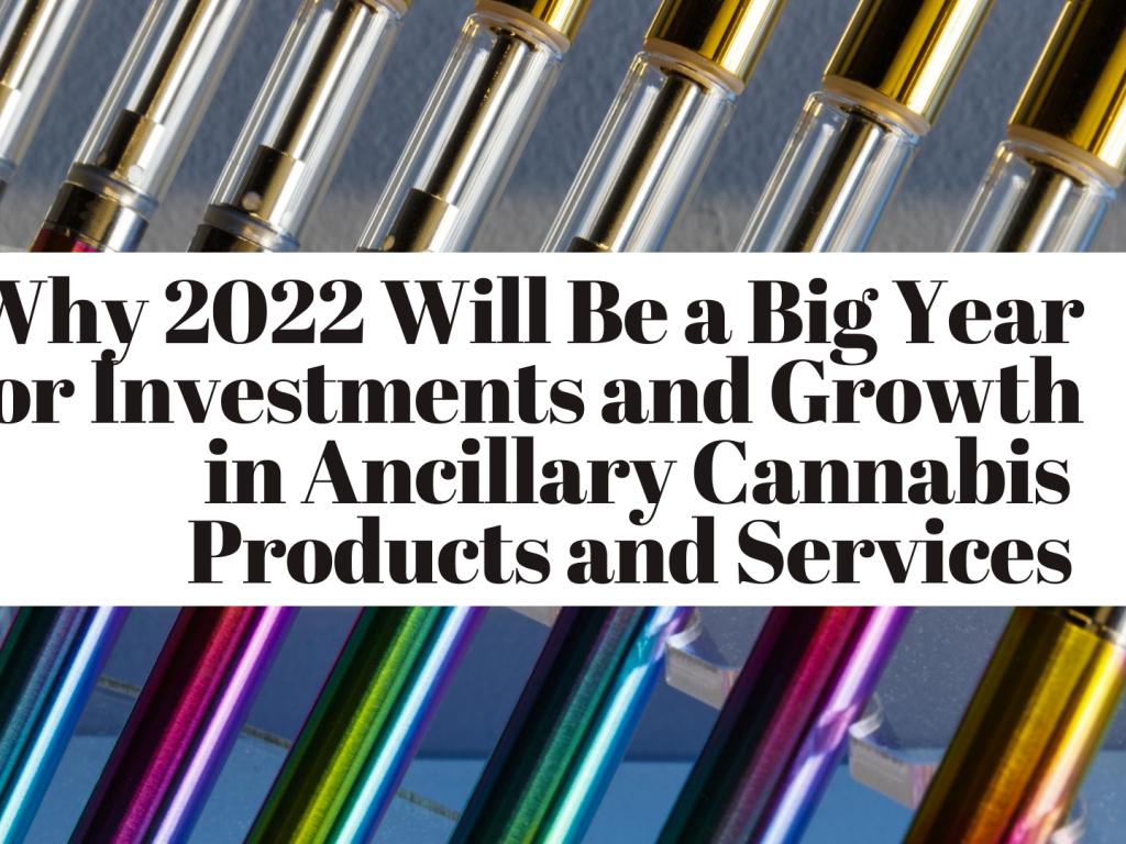  why-2022-will-be-a-big-year-for-investments-and-growth-in-ancillary-cannabis-products-and-services 