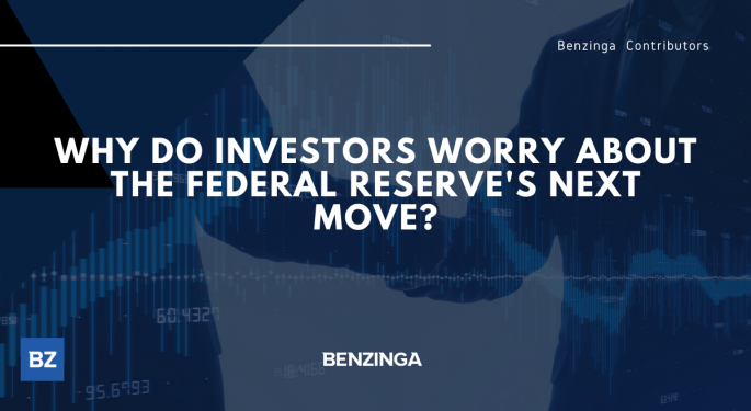 Why Do Investors Worry About the Federal Reserve's Next Move?
