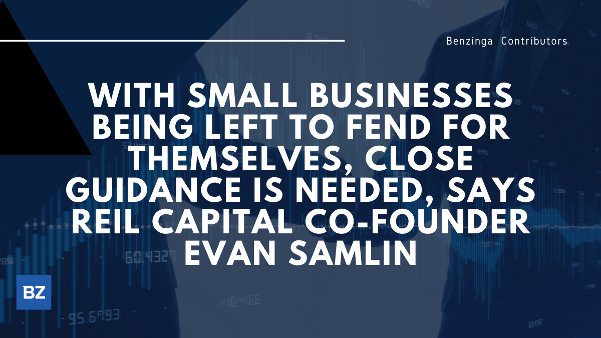 With Small Businesses Being Left To Fend For Themselves, Close Guidance Is Needed, Says REIL CAPITAL co-founder Evan Samlin