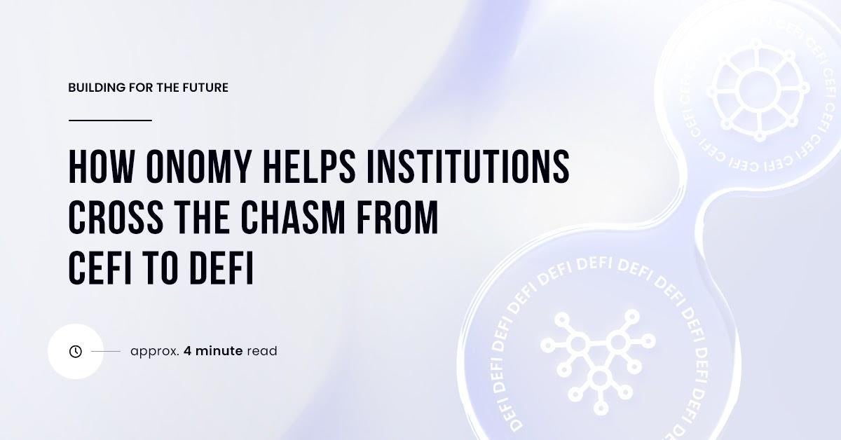 Building For The Future: How Onomy Helps Institutions Cross The Chasm From CeFi To DeFi